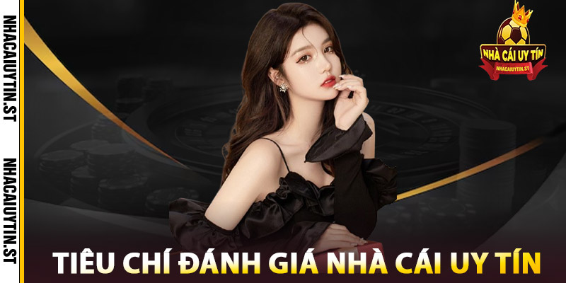 Tiêu chí đánh giá nhà cái uy tín