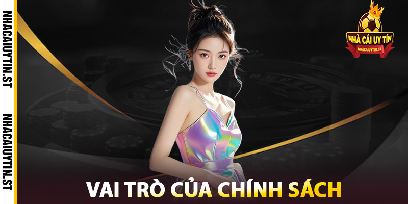 Chính Sách – Yếu Tố Làm Nên Nhà Cái Uy Tín Hàng Đầu 2 Vai Trò Của Chính Sách Trong Nhà Cái Uy Tín